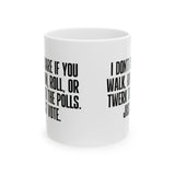 I Don't Care if You Walk, Run, Roll, or Twerk to the Polls. Just Vote Mug 11oz (White & Black)-Mug-The Original God Ain't Petty But I Am