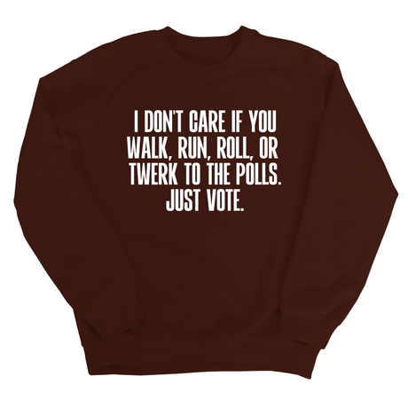 I Don't Care if You Walk, Run, Roll, or Twerk to the Polls. Just Vote Unisex Sweatshirt-Sweatshirt-The Original God Ain't Petty But I Am