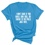 I Don't Care if You Walk, Run, Roll, or Twerk to the Polls. Just Vote Unisex Tee-T-Shirt-The Original God Ain't Petty But I Am