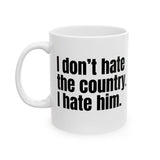 I Don’t Hate the Country. I Hate Him Mug 11oz (White & Black)-Mug-The Original God Ain't Petty But I Am
