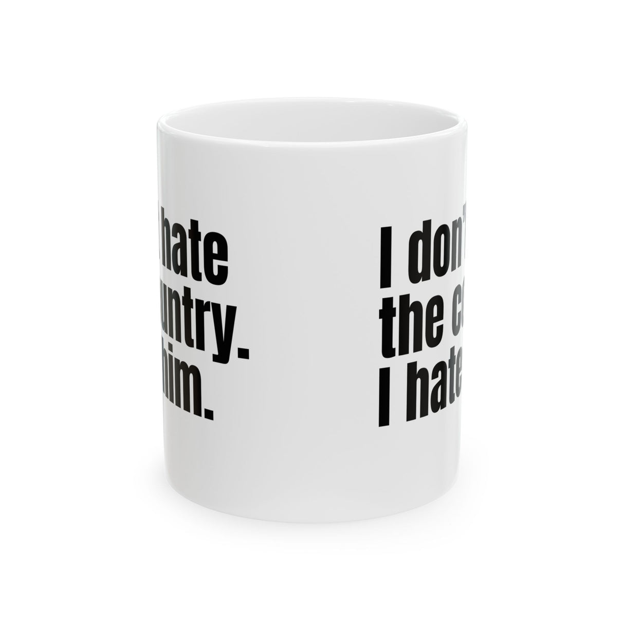 I Don’t Hate the Country. I Hate Him Mug 11oz (White & Black)-Mug-The Original God Ain't Petty But I Am