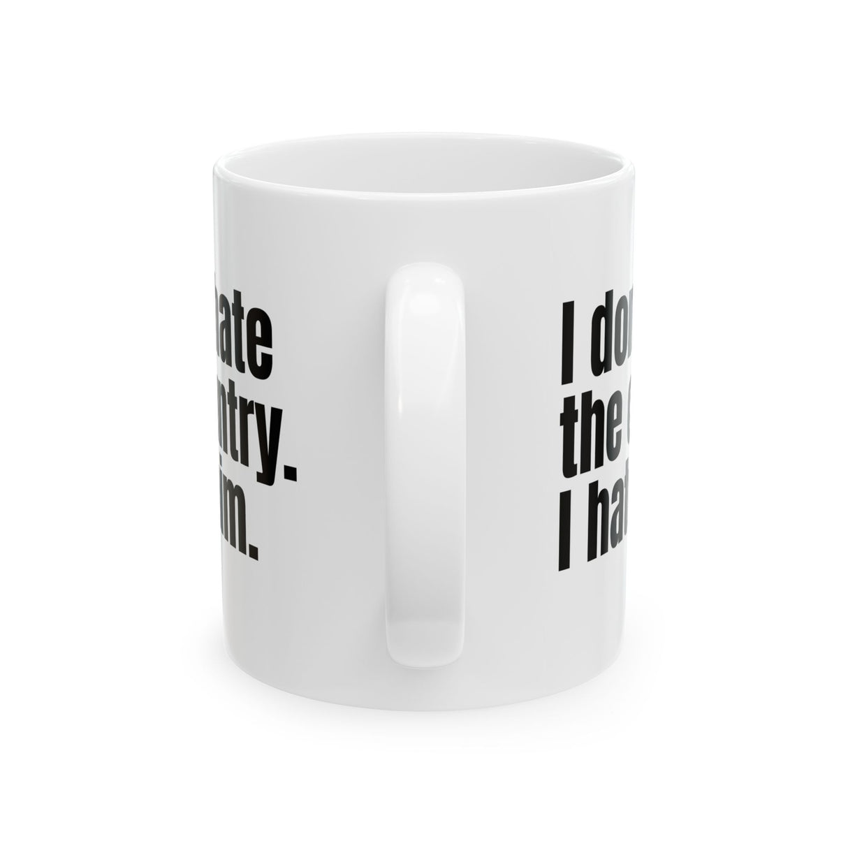 I Don’t Hate the Country. I Hate Him Mug 11oz (White & Black)-Mug-The Original God Ain't Petty But I Am