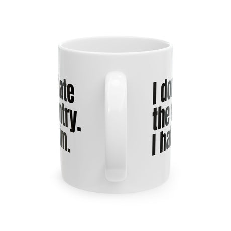 I Don’t Hate the Country. I Hate Him Mug 11oz (White & Black)-Mug-The Original God Ain't Petty But I Am