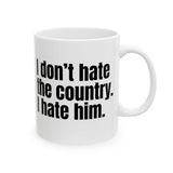 I Don’t Hate the Country. I Hate Him Mug 11oz (White & Black)-Mug-The Original God Ain't Petty But I Am