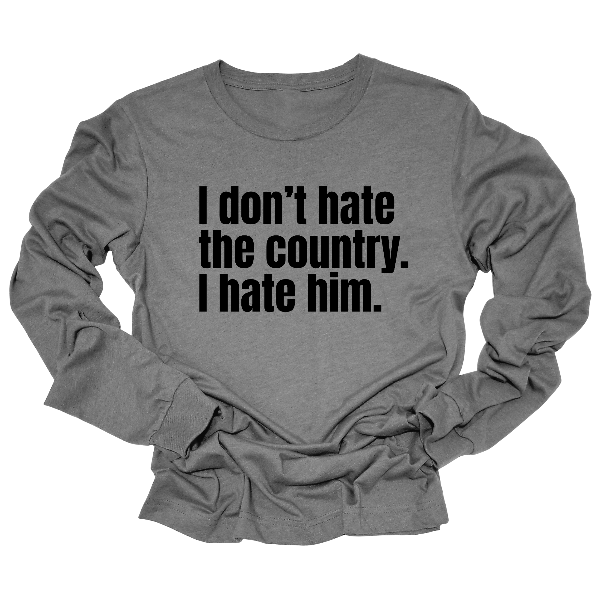 I Don’t Hate the Country. I Hate Him Unisex Long Sleeved Tee-Long Sleeved T-Shirt-The Original God Ain't Petty But I Am