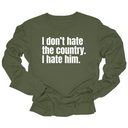 I Don’t Hate the Country. I Hate Him Unisex Long Sleeved Tee-Long Sleeved T-Shirt-The Original God Ain't Petty But I Am