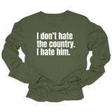 I Don’t Hate the Country. I Hate Him Unisex Long Sleeved Tee-Long Sleeved T-Shirt-The Original God Ain't Petty But I Am