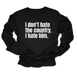 I Don’t Hate the Country. I Hate Him Unisex Long Sleeved Tee-Long Sleeved T-Shirt-The Original God Ain't Petty But I Am