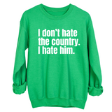 I Don’t Hate the Country. I Hate Him Unisex Sweatshirt-Sweatshirt-The Original God Ain't Petty But I Am