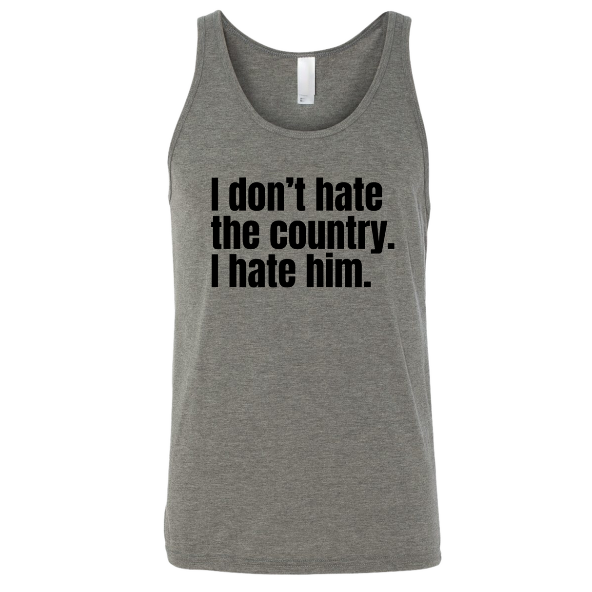 I Don’t Hate the Country. I Hate Him Unisex Tank Top-T-Shirt-The Original God Ain't Petty But I Am