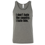 I Don’t Hate the Country. I Hate Him Unisex Tank Top-T-Shirt-The Original God Ain't Petty But I Am
