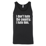 I Don’t Hate the Country. I Hate Him Unisex Tank Top-T-Shirt-The Original God Ain't Petty But I Am
