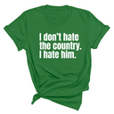 I Don’t Hate the Country. I Hate Him Unisex Tee-T-Shirt-The Original God Ain't Petty But I Am