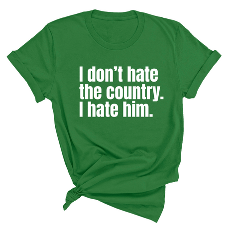 I Don’t Hate the Country. I Hate Him Unisex Tee-T-Shirt-The Original God Ain't Petty But I Am