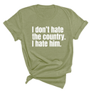 I Don’t Hate the Country. I Hate Him Unisex Tee-T-Shirt-The Original God Ain't Petty But I Am