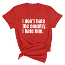 I Don’t Hate the Country. I Hate Him Unisex Tee-T-Shirt-The Original God Ain't Petty But I Am