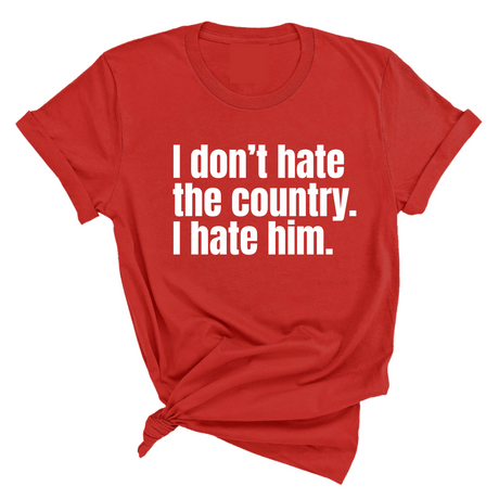 I Don’t Hate the Country. I Hate Him Unisex Tee-T-Shirt-The Original God Ain't Petty But I Am