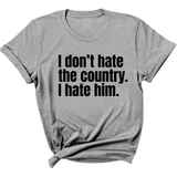 I Don’t Hate the Country. I Hate Him Unisex Tee-T-Shirt-The Original God Ain't Petty But I Am