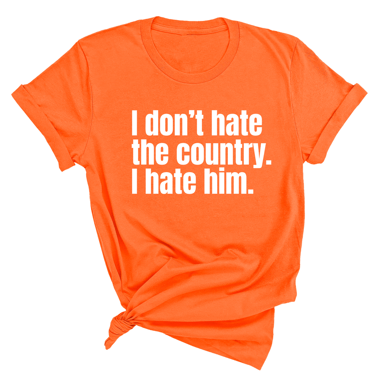 I Don’t Hate the Country. I Hate Him Unisex Tee-T-Shirt-The Original God Ain't Petty But I Am