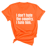 I Don’t Hate the Country. I Hate Him Unisex Tee-T-Shirt-The Original God Ain't Petty But I Am