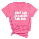 I Don’t Hate the Country. I Hate Him Unisex Tee-T-Shirt-The Original God Ain't Petty But I Am