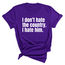 I Don’t Hate the Country. I Hate Him Unisex Tee-T-Shirt-The Original God Ain't Petty But I Am