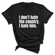 I Don’t Hate the Country. I Hate Him Unisex Tee-T-Shirt-The Original God Ain't Petty But I Am