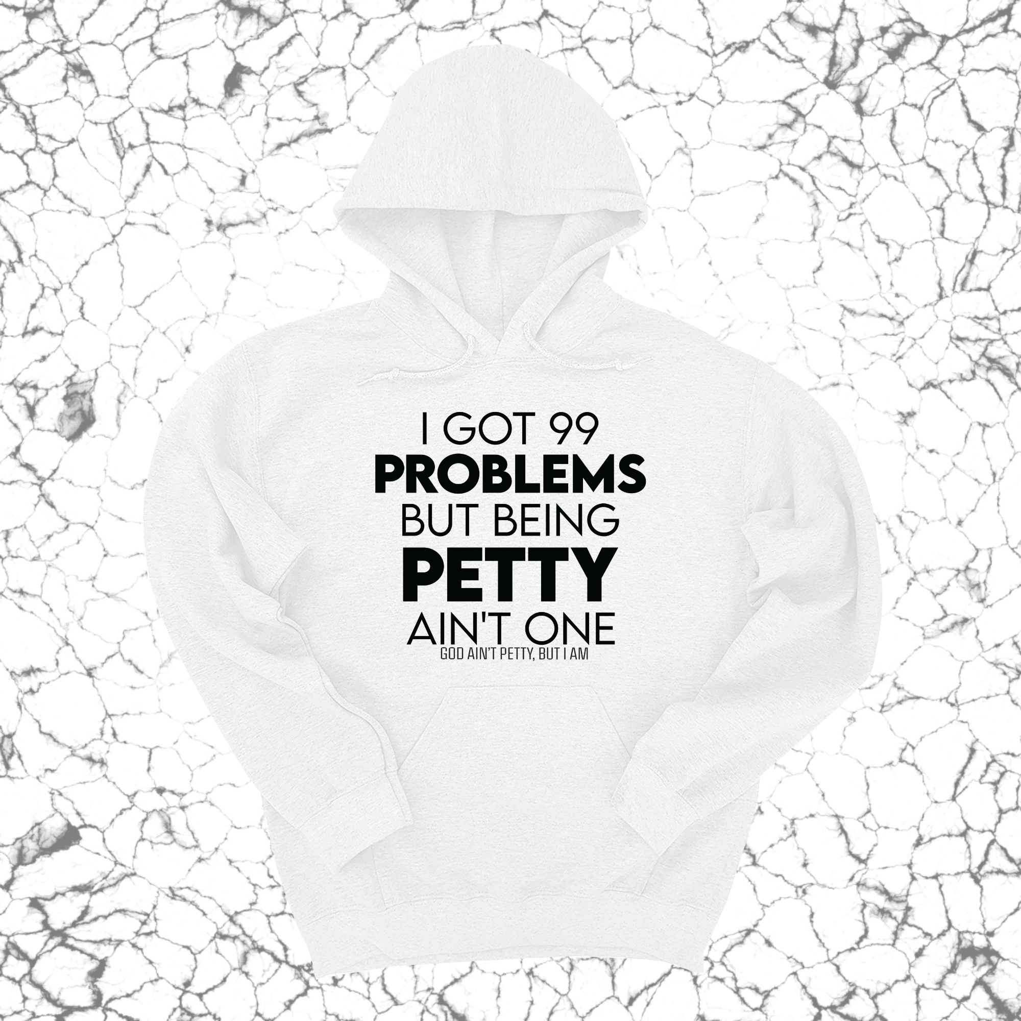 I Got 99 Problems but being Petty Ain't One Unisex Hoodie-Hoodie-The Original God Ain't Petty But I Am