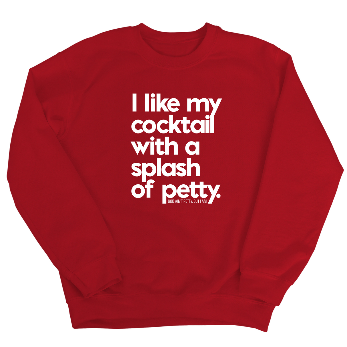I like my cocktail with a splash of petty Unisex Sweatshirt-Sweatshirt-The Original God Ain't Petty But I Am