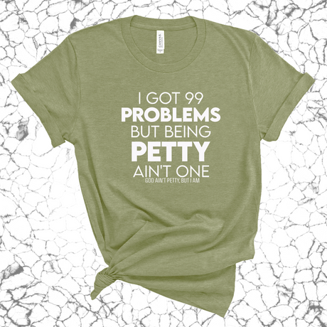 I Got 99 Problems but being Petty Ain't One Unisex Tee-T-Shirt-The Original God Ain't Petty But I Am