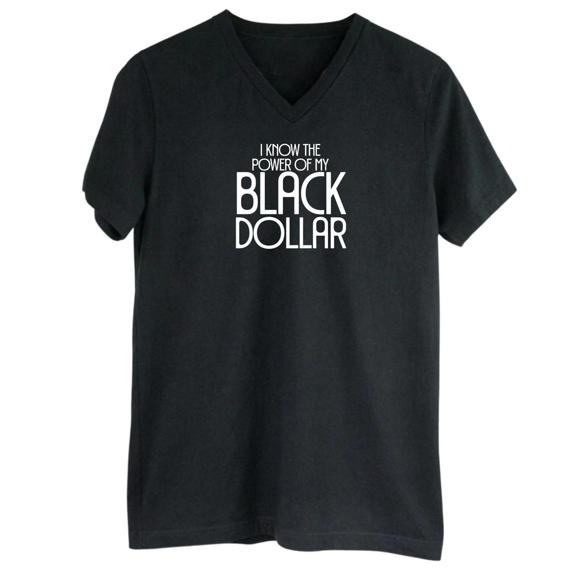I Know the Power of My Black Dollar *BLACK V-NECK* Unisex Tee-T-Shirt-The Original God Ain't Petty But I Am
