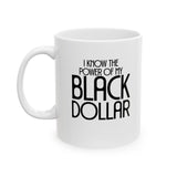 I Know the Power of My Black Dollar Mug 11oz (White & Black)-Mug-The Original God Ain't Petty But I Am