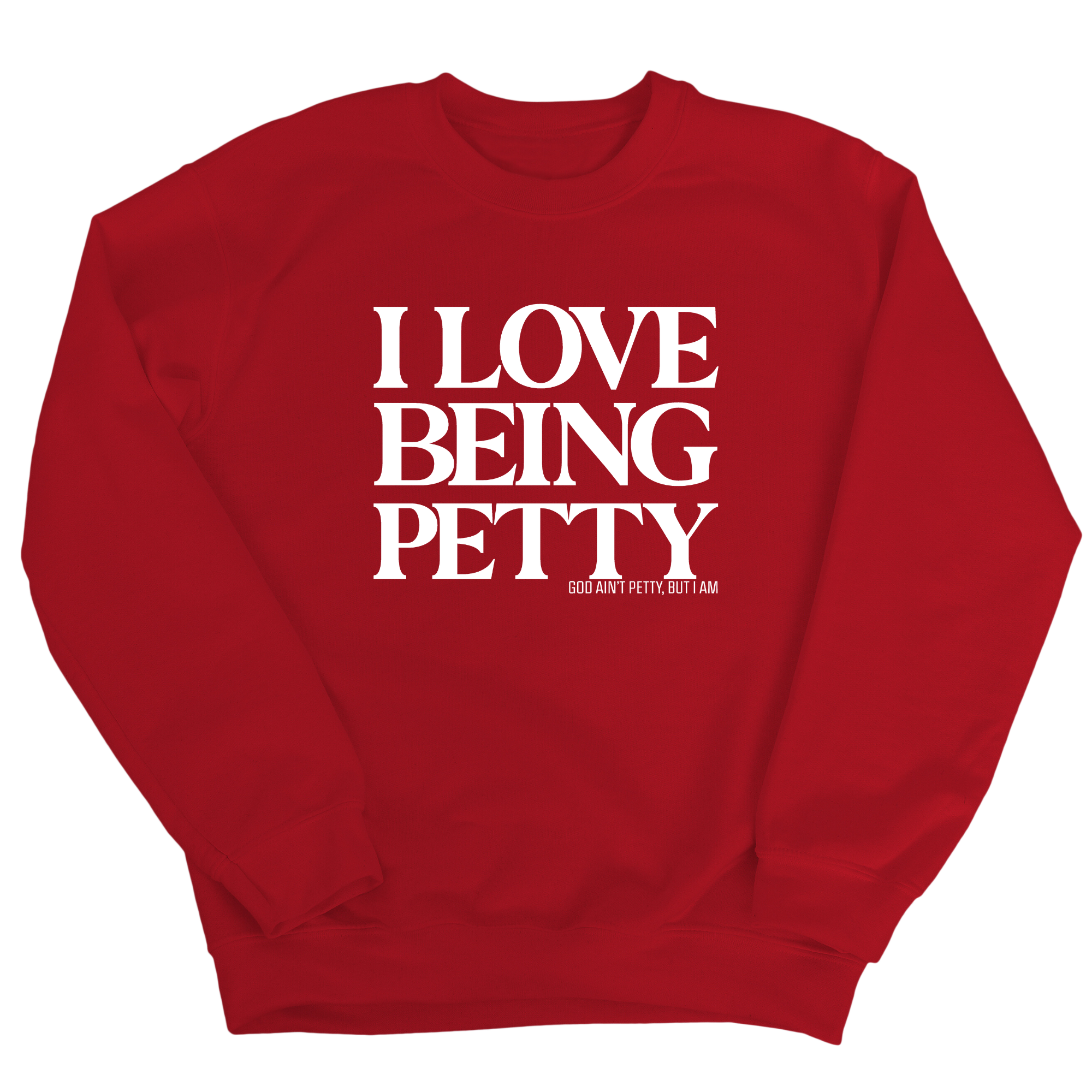 I Love Being Petty Unisex Sweatshirt-Sweatshirt-The Original God Ain't Petty But I Am