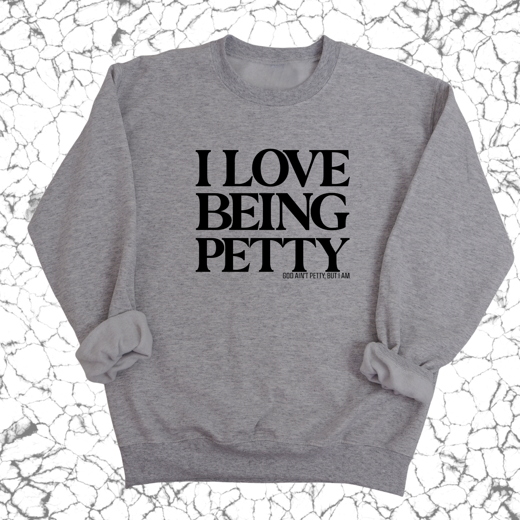 I Love Being Petty Unisex Sweatshirt-Sweatshirt-The Original God Ain't Petty But I Am
