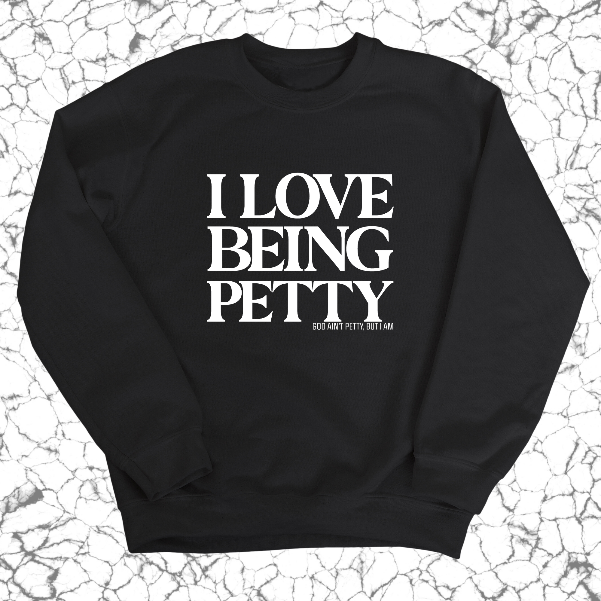 I Love Being Petty Unisex Sweatshirt-Sweatshirt-The Original God Ain't Petty But I Am