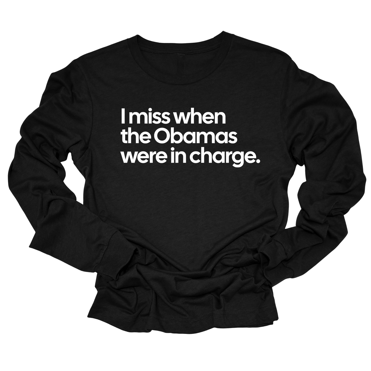 I Miss When the Obamas Were in Charge Unisex Long Sleeved Tee-Long Sleeved T-Shirt-The Original God Ain't Petty But I Am