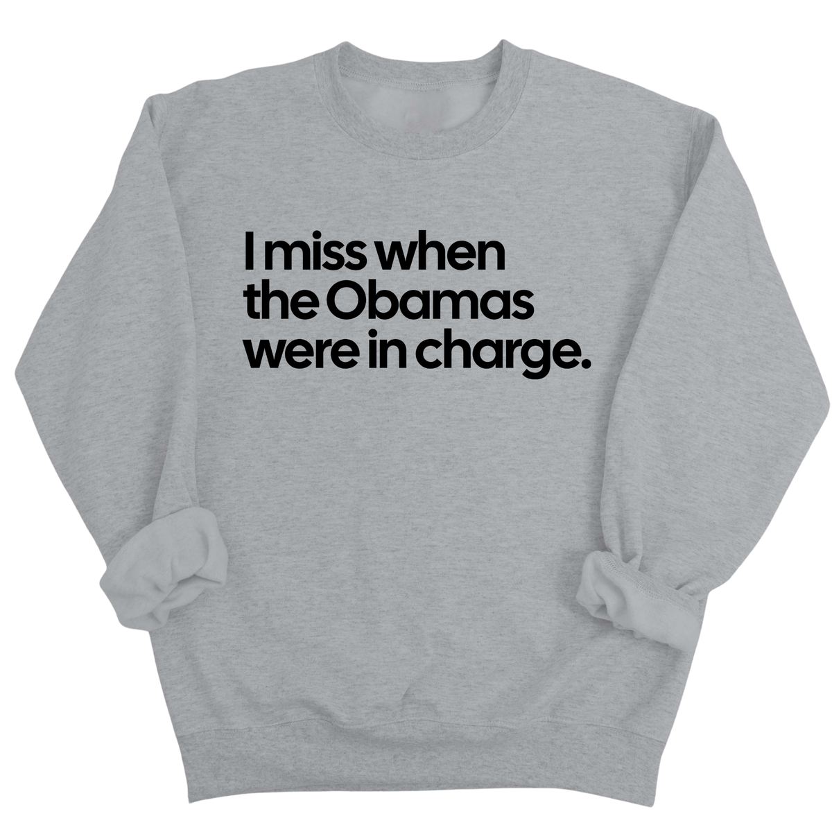 I Miss When the Obamas Were in Charge Unisex Sweatshirt-Sweatshirt-The Original God Ain't Petty But I Am