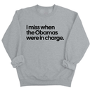 I Miss When the Obamas Were in Charge Unisex Sweatshirt-Sweatshirt-The Original God Ain't Petty But I Am