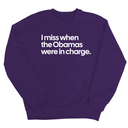I Miss When the Obamas Were in Charge Unisex Sweatshirt-Sweatshirt-The Original God Ain't Petty But I Am