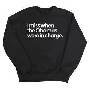 I Miss When the Obamas Were in Charge Unisex Sweatshirt-Sweatshirt-The Original God Ain't Petty But I Am