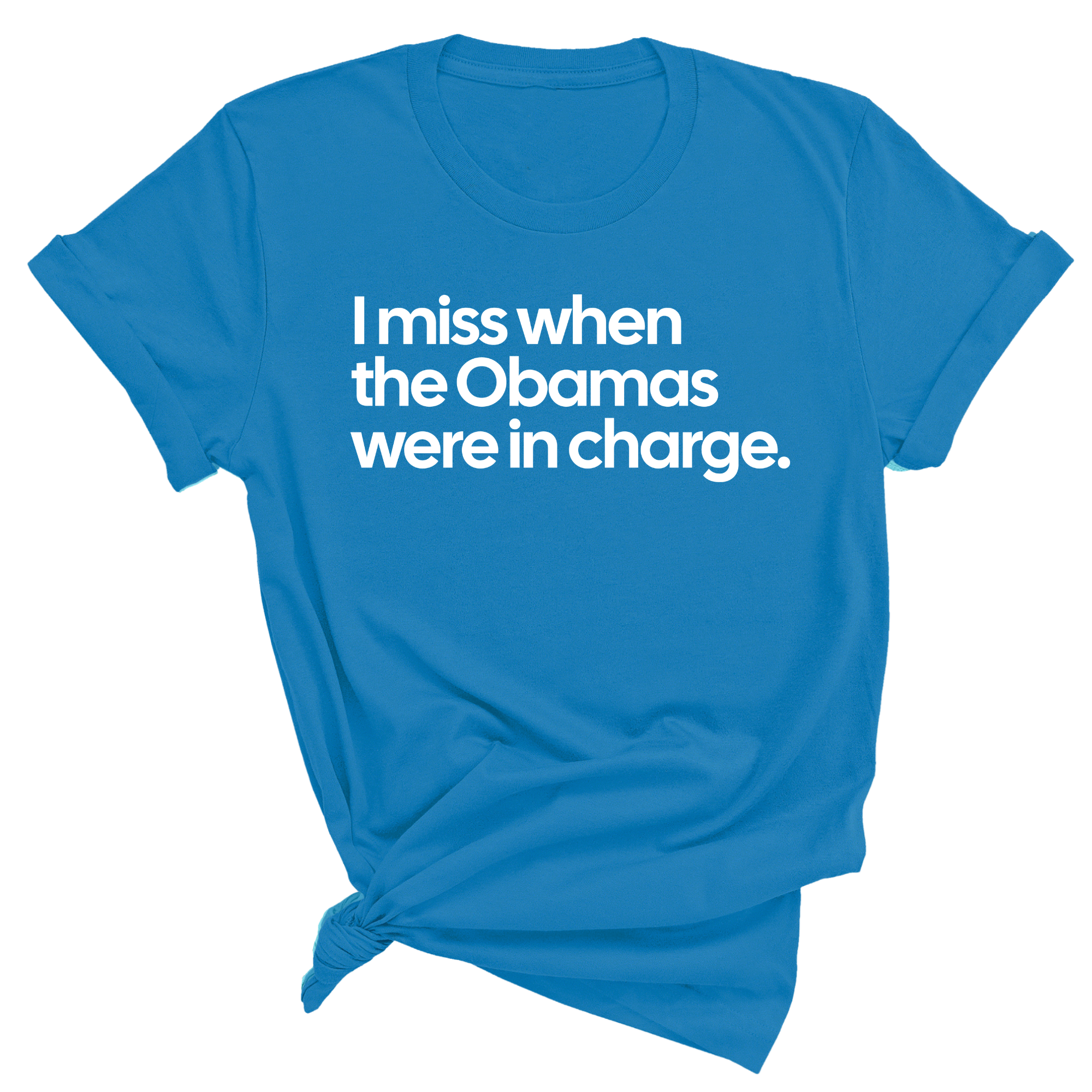 I Miss When the Obamas Were in Charge Unisex Tee-T-Shirt-The Original God Ain't Petty But I Am