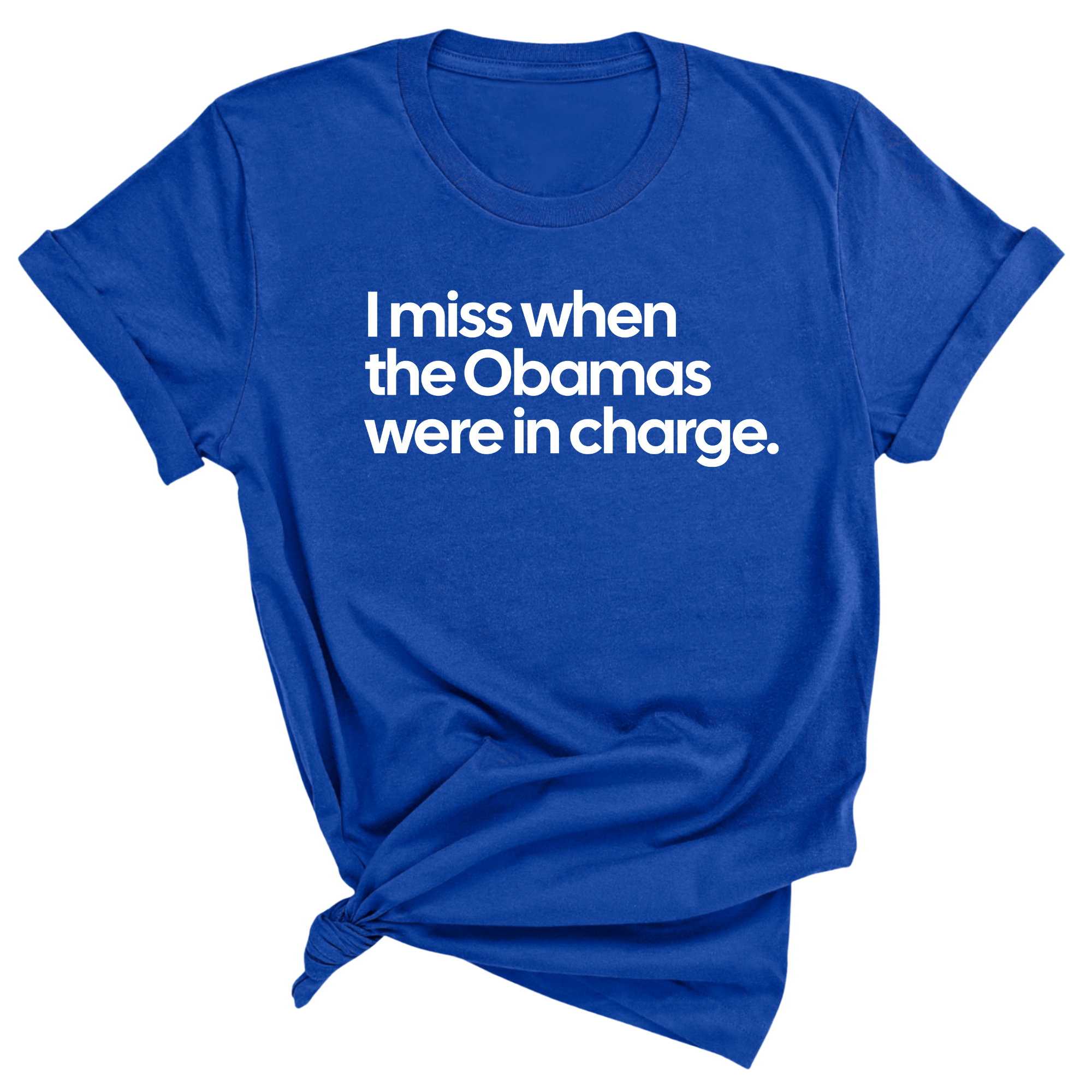 I Miss When the Obamas Were in Charge Unisex Tee-T-Shirt-The Original God Ain't Petty But I Am