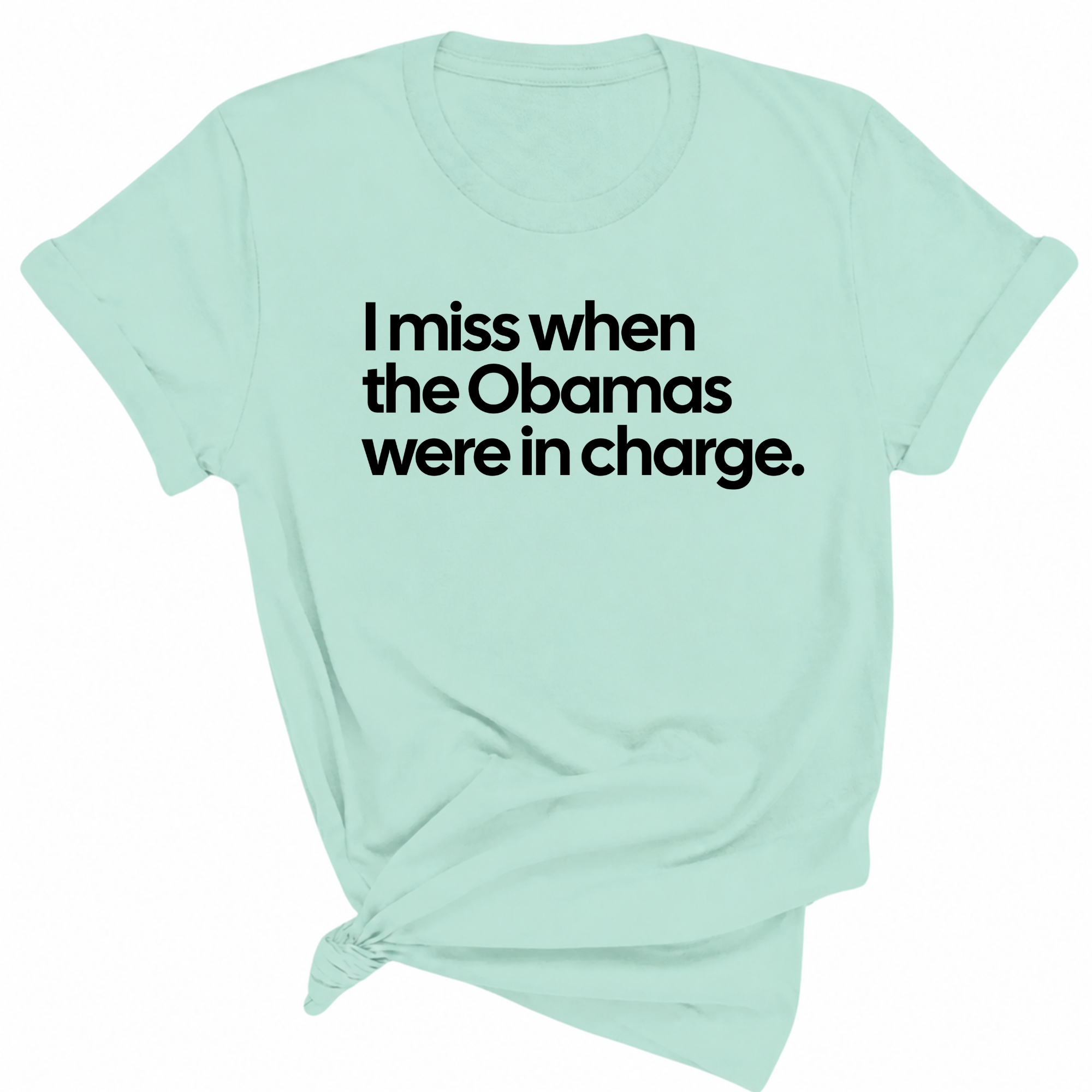 I Miss When the Obamas Were in Charge Unisex Tee-T-Shirt-The Original God Ain't Petty But I Am