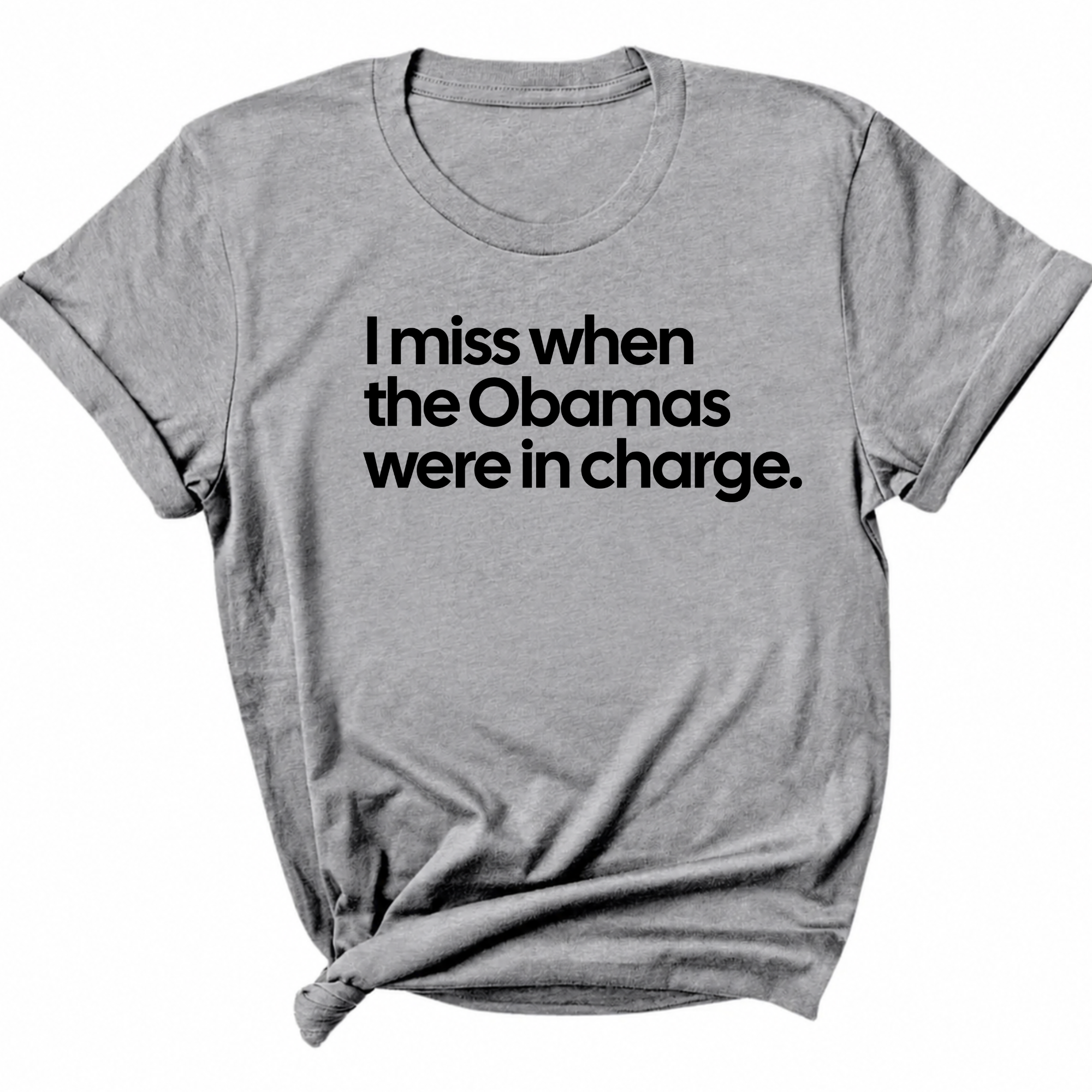 I Miss When the Obamas Were in Charge Unisex Tee-T-Shirt-The Original God Ain't Petty But I Am
