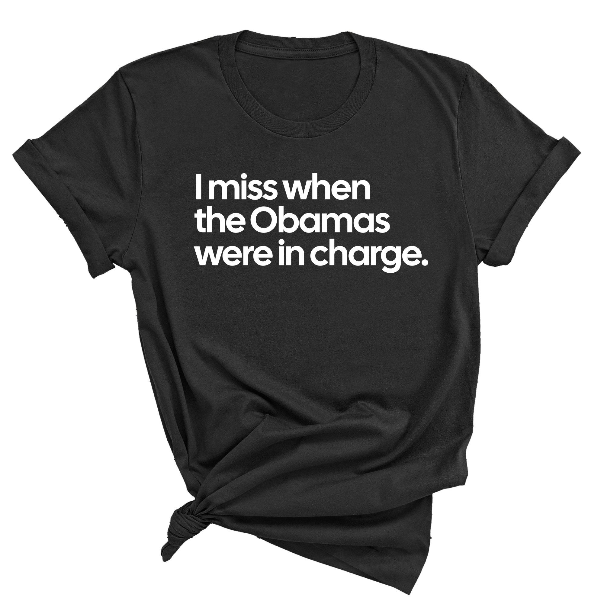 I Miss When the Obamas Were in Charge Unisex Tee-T-Shirt-The Original God Ain't Petty But I Am