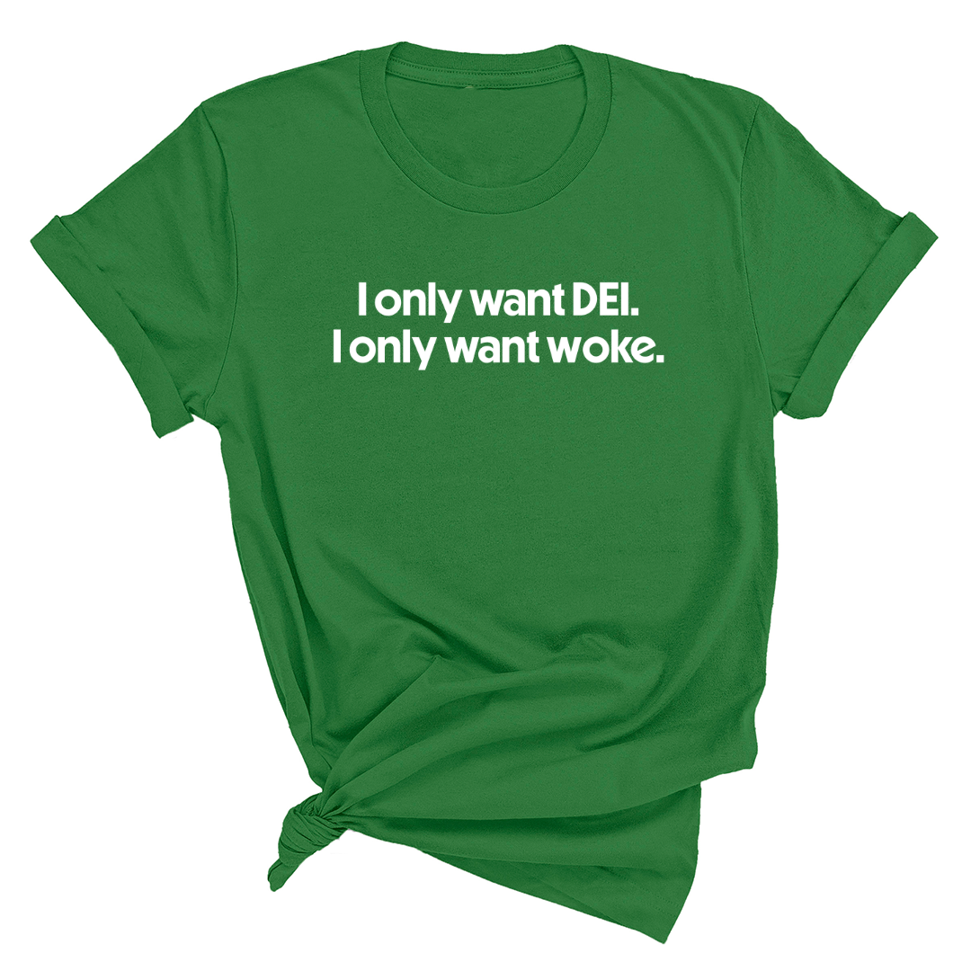 I Only Want DEI I Only Want Woke Unisex Tee-T-Shirt-The Original God Ain't Petty But I Am