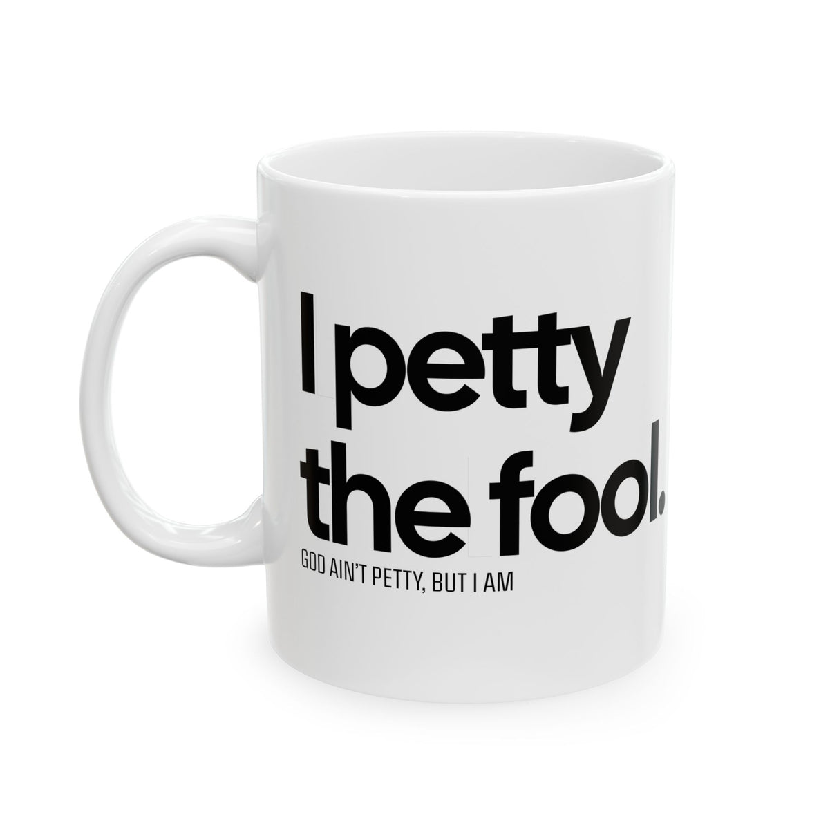 I Petty the Fool Mug 11oz (White & Black)-Mug-The Original God Ain't Petty But I Am