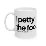 I Petty the Fool Mug 11oz (White & Black)-Mug-The Original God Ain't Petty But I Am