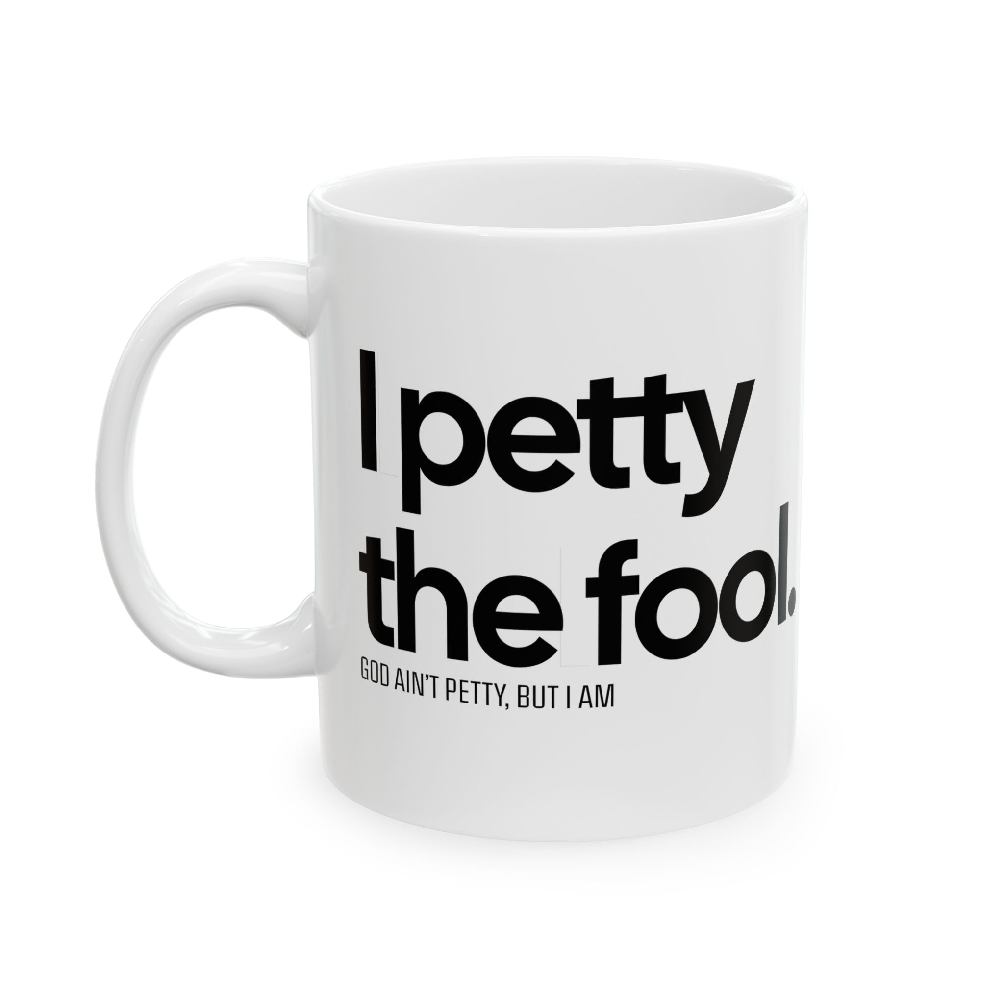 I Petty the Fool Mug 11oz (White & Black)-Mug-The Original God Ain't Petty But I Am