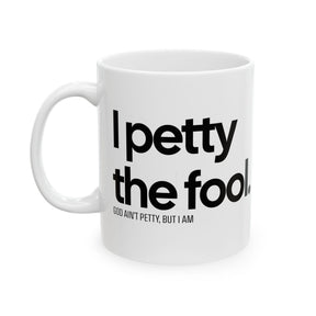 I Petty the Fool Mug 11oz (White & Black)-Mug-The Original God Ain't Petty But I Am